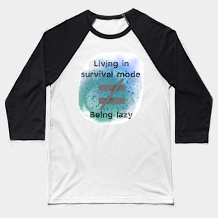 Mental health awareness survival mode isn’t lazy Baseball T-Shirt